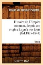 Histoire de l'Empire Ottoman, Depuis Son Origine Jusqu'a Nos Jours. Tome 6 (Ed.1835-1843) af Joseph Von Hammer-Purgstall