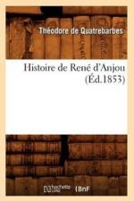 Histoire de Rene d'Anjou, (Ed.1853) af Theodore de Quatrebarbes