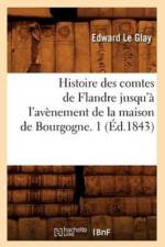 Histoire Des Comtes de Flandre Jusqu'a l'Avenement de la Maison de Bourgogne. 1 (Ed.1843) af Edward Le Glay