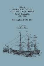 Index to Seamen's Protection Certificate Applications. Port of Philadelphia, 1824-1861. Record Group 36, Records of the Bureau of Customs, National Archives and Records Administration, Washington, D.C.; With Supplement 1796-1861