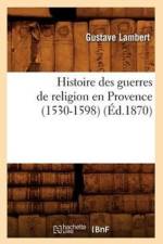 Histoire Des Guerres de Religion En Provence (1530-1598) (Ed.1870) af Gustave Lambert