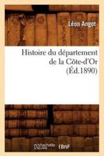 Histoire Du Departement de la Cote-d'Or, (Ed.1890) af Leon Angot