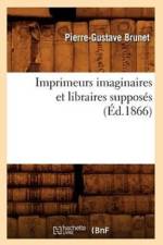 Imprimeurs Imaginaires Et Libraires Supposes (Ed.1866) af Pierre-Gustave Brunet