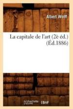 La Capitale de l'Art (2e Ed.) (Ed.1886) af Albert Wolff