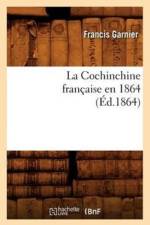 La Cochinchine Francaise En 1864 (Ed.1864) af Francis Garnier