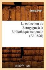 La Collection de Bourgogne A La Bibliotheque Nationale (Ed.1896) af Ernest Petit