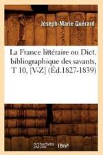 La France Litteraire Ou Dict. Bibliographique Des Savants, T 10, [V-Z] (Ed.1827-1839) af Joseph-Marie Quérard