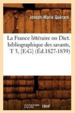 La France Litteraire Ou Dict. Bibliographique Des Savants, T 3, [E-G] (Ed.1827-1839) af Joseph-Marie Quérard