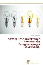 Strategische Trajektorien kommunaler Energieversorger (Stadtwerke) af Andre Estermann