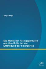 Macht der Ratingagenturen und ihre Rolle bei der Entstehung der Finanzkrise af Sevgi Cengiz