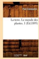 La Terre. Le Monde Des Plantes. 1 (Ed.1895) af Paul Constantin