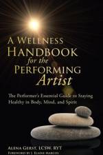 Wellness Handbook for the Performing Artist af Alena Gerst LCSW RYT