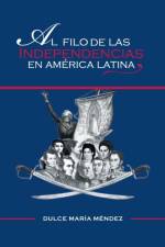 Filo de Las Independencias En America Latina af Dulce Maria Mendez