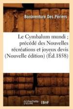 Le Cymbalum Mundi Precede Des Nouvelles Recreations Et Joyeux Devis (Nouvelle Edition) (Ed.1858) af Bonaventure des Periers