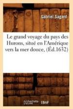 Le Grand Voyage Du Pays Des Hurons, Situe En l'Amerique Vers La Mer Douce, (Ed.1632) af Gabriel Sagard
