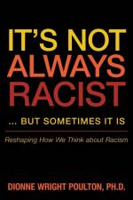 It S Not Always Racist But Sometimes It Is af Dionne Wright Poulton Phd