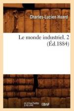 Le Monde Industriel. 2 (Ed.1884) af Charles-Lucien Huard
