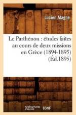 Le Parthenon: Etudes Faites Au Cours de Deux Missions En Grece (1894-1895) (Ed.1895) af Lucien Magne