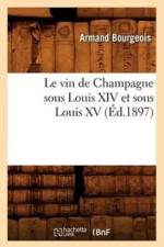 Le Vin de Champagne Sous Louis XIV Et Sous Louis XV, (Ed.1897) af Armand Bourgeois