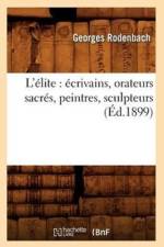 L'Elite: Ecrivains, Orateurs Sacres, Peintres, Sculpteurs (Ed.1899) af Georges Rodenbach