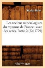 Les Anciens Mineralogistes Du Royaume de France: Avec Des Notes. Partie 2 (Ed.1779) af Nicolas Gobet