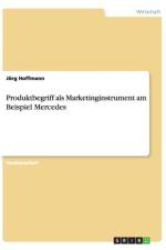 Produktbegriff als Marketinginstrument am Beispiel Mercedes af Joerg Hoffmann