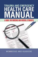 Trauma and Emergency Health Care Manual af Wombeogo and Kuubiere