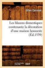 Les Blasons Domestiques Contenantz La Decoration d'Une Maison Honneste, (Ed.1539) af Gilles Corrozet