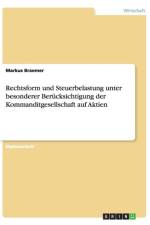 Rechtsform und Steuerbelastung unter besonderer Berucksichtigung der Kommanditgesellschaft auf Aktien af Markus Braemer