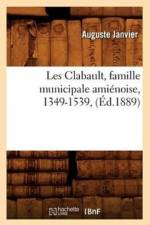 Les Clabault, Famille Municipale Amienoise, 1349-1539, (Ed.1889) af Auguste Janvier