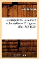 Les Irrigations. Les Canaux Et Les Systemes d'Irrigation (Ed.1888-1890) af Antoine Ronna