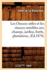 Les Oiseaux Utiles Et Les Oiseaux Nuisibles Aux Champs, Jardins, Forets, Plantations, (Ed.1878) af Henri de la Blanchère