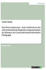 Das Person-Konzept - Zum Stellenwert der universal-anthropologischen Argumentation im Rahmen der personal-transzendentalen Padagogik af Yasmin Stiwitz