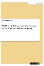 BASEL II - Richtlinien und Auswirkungen auf die Unternehmensfinanzierung af Herbert Strasser
