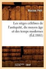 Les Sieges Celebres de l'Antiquite, Du Moyen Age Et Des Temps Modernes (Ed.1881) af Maxime Petit
