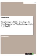 Bauplanungsrechtliche Grundlagen der Genehmigung von Windkraftanlagen nach  35 BauGB af Stefan Greite