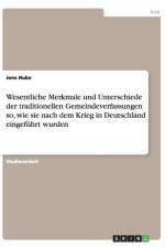 Wesentliche Merkmale Und Unterschiede Der Traditionellen Gemeindeverfassungen So, Wie Sie Nach Dem Krieg in Deutschland Eingefuhrt Wurden af Jens Huke