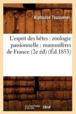 L'Esprit Des Betes: Zoologie Passionnelle: Mammiferes de France (2e Ed) (Ed.1853) af Alphonse Toussenel