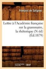 Lettre A l'Academie Francaise Sur La Grammaire, La Rhetorique, (N Ed) (Ed.1879) af Francois De Salignac