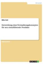 Entwicklung eines Vermarktungskonzeptes fur neu einzufuhrende Produkte af Mike Zott