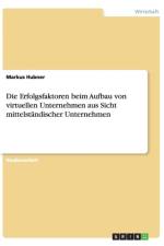 Die Erfolgsfaktoren Beim Aufbau Von Virtuellen Unternehmen Aus Sicht Mittelstandischer Unternehmen af Markus Hubner