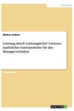 Leistung durch Leistungslohn? Grenzen marktlicher Anreizsysteme fur das Managerverhalten af Markus Hubner