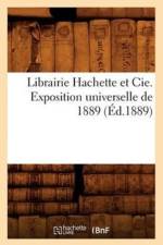 Librairie Hachette Et Cie. Exposition Universelle de 1889 (Ed.1889) af Sans Auteur