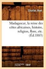 Madagascar, La Reine Des Cotes Africaines, Histoire, Religion, Flore, Etc. (Ed.1883) af Charles Buet