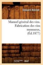 Manuel General Des Vins. Fabrication Des Vins Mousseux, (Ed.1877) af Édouard Robinet