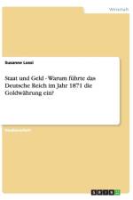 Staat und Geld - Warum fuhrte das Deutsche Reich im Jahr 1871 die Goldwahrung ein? af Susanne Lossi