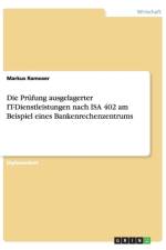 Die Prufung Ausgelagerter It-Dienstleistungen Nach ISA 402 in Einem Bankenrechenzentrum af Markus Ramoser