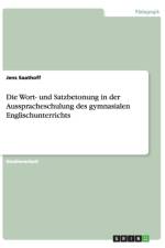 Die Wort- und Satzbetonung in der Ausspracheschulung des gymnasialen Englischunterrichts af Jens Saathoff