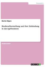 Biodieselherstellung Und Ihre Einbindung in Das Agribusiness af Moritz Hilgers