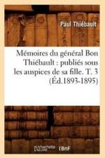 Memoires Du General Bon Thiebault: Publies Sous Les Auspices de Sa Fille. T. 3 (Ed.1893-1895)
